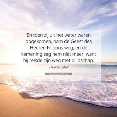 Picture 07 - Handelingen 8:39 NLD - En toen zij uit het water waren opgekomen, nam de - Bible Verse Picture
