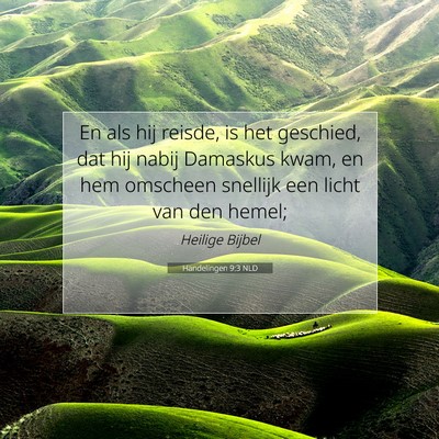 Picture 07 - Handelingen 9:3 NLD - En als hij reisde, is het geschied, dat hij nabij - Bible Verse Picture