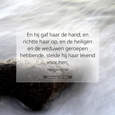 Picture 07 - Handelingen 9:41 NLD - En hij gaf haar de hand, en richtte haar op, en - Bible Verse Picture