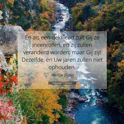Picture 07 - Hebreeën 1:12 NLD - En als een dekkleed zult Gij ze ineenrollen, en - Bible Verse Picture