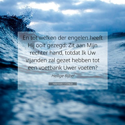 Picture 07 - Hebreeën 1:13 NLD - En tot welken der engelen heeft Hij ooit gezegd: - Bible Verse Picture