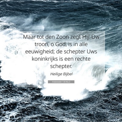 Picture 07 - Hebreeën 1:8 NLD - Maar tot den Zoon zegt Hij: Uw troon, o God, is - Bible Verse Picture