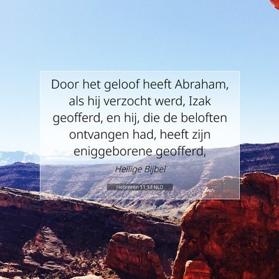 Picture 07 - Hebreeën 11:17 NLD - Door het geloof heeft Abraham, als hij verzocht - Bible Verse Picture