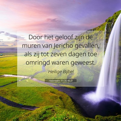 Picture 07 - Hebreeën 11:30 NLD - Door het geloof zijn de muren van Jericho - Bible Verse Picture
