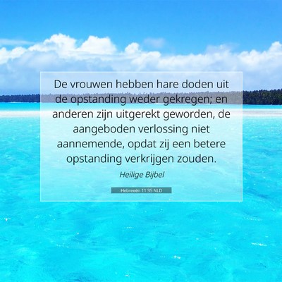 Picture 07 - Hebreeën 11:35 NLD - De vrouwen hebben hare doden uit de opstanding - Bible Verse Picture