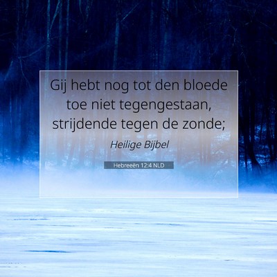 Picture 07 - Hebreeën 12:4 NLD - Gij hebt nog tot den bloede toe niet - Bible Verse Picture