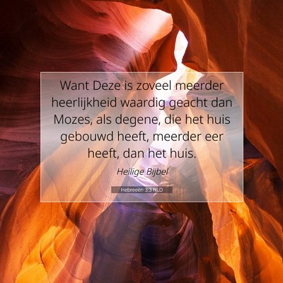 Picture 07 - Hebreeën 3:3 NLD - Want Deze is zoveel meerder heerlijkheid waardig - Bible Verse Picture