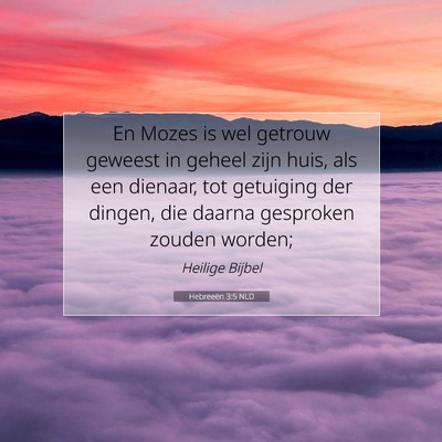 Picture 07 - Hebreeën 3:5 NLD - En Mozes is wel getrouw geweest in geheel zijn - Bible Verse Picture