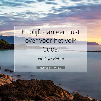 Picture 07 - Hebreeën 4:9 NLD - Er blijft dan een rust over voor het volk - Bible Verse Picture