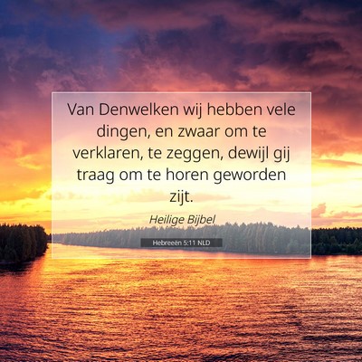 Picture 07 - Hebreeën 5:11 NLD - Van Denwelken wij hebben vele dingen, en zwaar om - Bible Verse Picture