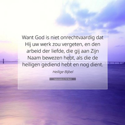 Picture 07 - Hebreeën 6:10 NLD - Want God is niet onrechtvaardig dat Hij uw werk - Bible Verse Picture