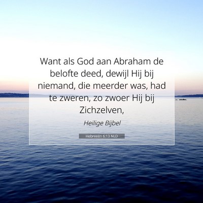 Picture 07 - Hebreeën 6:13 NLD - Want als God aan Abraham de belofte deed, dewijl - Bible Verse Picture