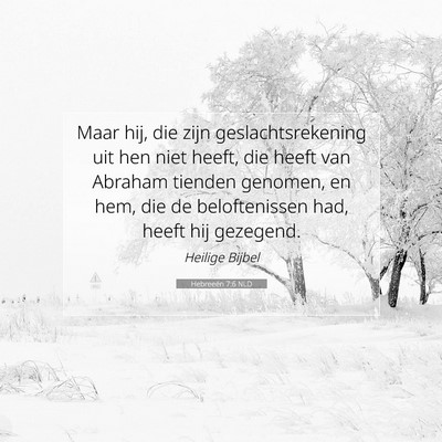 Picture 07 - Hebreeën 7:6 NLD - Maar hij, die zijn geslachtsrekening uit hen niet - Bible Verse Picture