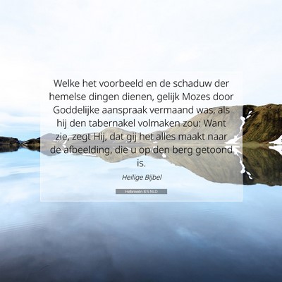 Picture 07 - Hebreeën 8:5 NLD - Welke het voorbeeld en de schaduw der hemelse - Bible Verse Picture
