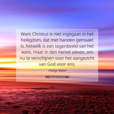 Picture 07 - Hebreeën 9:24 NLD - Want Christus is niet ingegaan in het heiligdom, - Bible Verse Picture