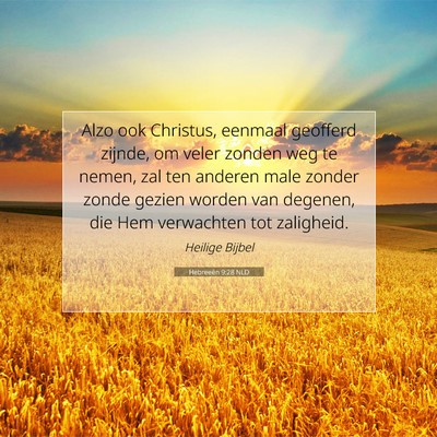 Picture 07 - Hebreeën 9:28 NLD - Alzo ook Christus, eenmaal geofferd zijnde, om - Bible Verse Picture