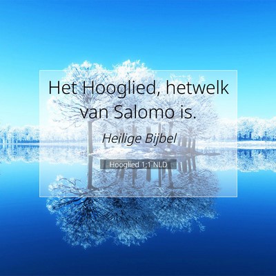 Picture 07 - Hooglied 1:1 NLD - Het Hooglied, hetwelk van Salomo - Bible Verse Picture
