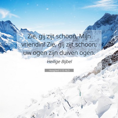 Picture 07 - Hooglied 1:15 NLD - Zie, gij zijt schoon, Mijn vriendin! Zie, gij - Bible Verse Picture