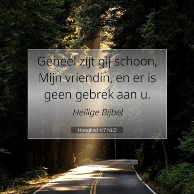 Picture 07 - Hooglied 4:7 NLD - Geheel zijt gij schoon, Mijn vriendin, en er is - Bible Verse Picture