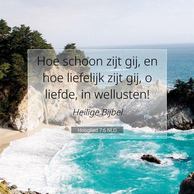 Picture 07 - Hooglied 7:6 NLD - Hoe schoon zijt gij, en hoe liefelijk zijt gij, o - Bible Verse Picture