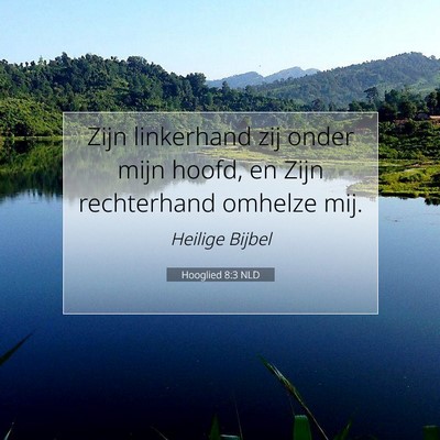 Picture 07 - Hooglied 8:3 NLD - Zijn linkerhand zij onder mijn hoofd, en Zijn - Bible Verse Picture