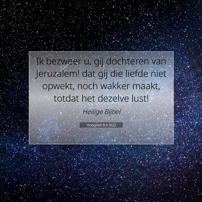 Picture 07 - Hooglied 8:4 NLD - Ik bezweer u, gij dochteren van Jeruzalem! dat - Bible Verse Picture