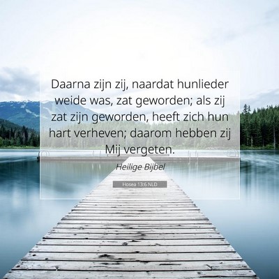 Picture 07 - Hosea 13:6 NLD - Daarna zijn zij, naardat hunlieder weide was, zat - Bible Verse Picture