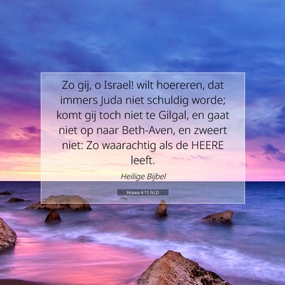 Picture 07 - Hosea 4:15 NLD - Zo gij, o Israel! wilt hoereren, dat immers Juda - Bible Verse Picture