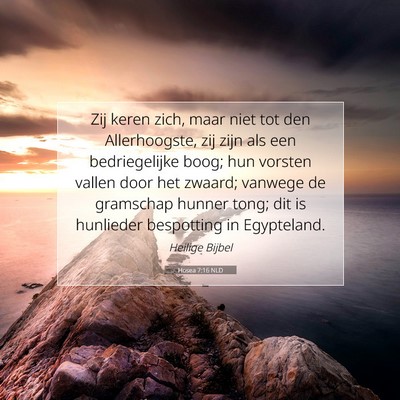 Picture 07 - Hosea 7:16 NLD - Zij keren zich, maar niet tot den Allerhoogste, - Bible Verse Picture