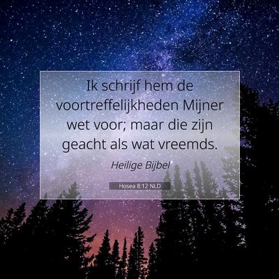 Picture 07 - Hosea 8:12 NLD - Ik schrijf hem de voortreffelijkheden Mijner wet - Bible Verse Picture