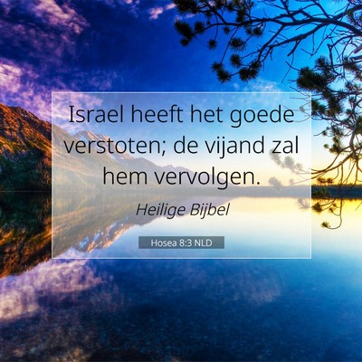 Picture 07 - Hosea 8:3 NLD - Israel heeft het goede verstoten; de vijand zal - Bible Verse Picture
