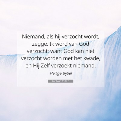 Picture 07 - Jakobus 1:13 NLD - Niemand, als hij verzocht wordt, zegge: Ik word - Bible Verse Picture