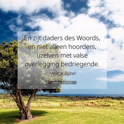 Picture 07 - Jakobus 1:22 NLD - En zijt daders des Woords, en niet alleen - Bible Verse Picture