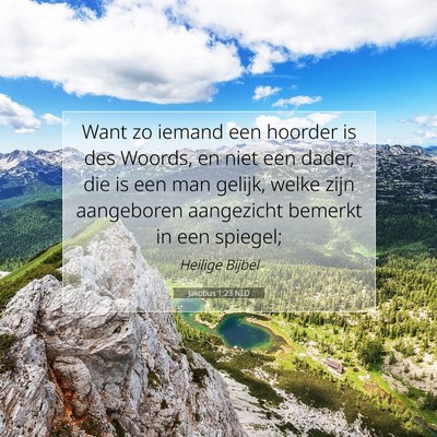 Picture 07 - Jakobus 1:23 NLD - Want zo iemand een hoorder is des Woords, en niet - Bible Verse Picture