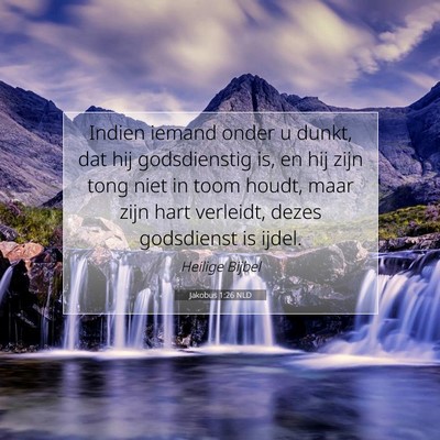 Picture 07 - Jakobus 1:26 NLD - Indien iemand onder u dunkt, dat hij godsdienstig - Bible Verse Picture