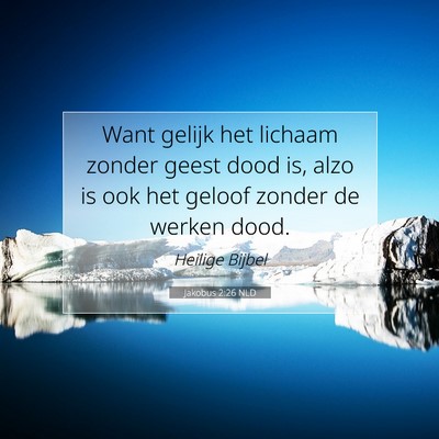Picture 07 - Jakobus 2:26 NLD - Want gelijk het lichaam zonder geest dood is, - Bible Verse Picture