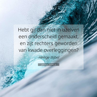 Picture 07 - Jakobus 2:4 NLD - Hebt gij dan niet in uzelven een onderscheid - Bible Verse Picture