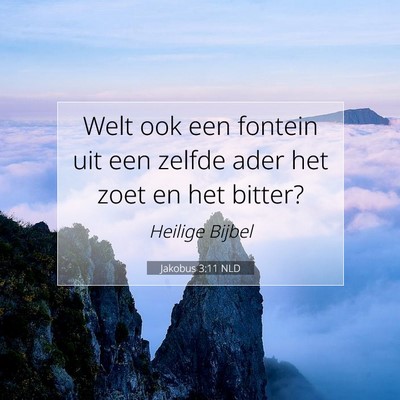 Picture 07 - Jakobus 3:11 NLD - Welt ook een fontein uit een zelfde ader het zoet - Bible Verse Picture