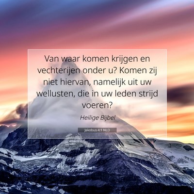 Picture 07 - Jakobus 4:1 NLD - Van waar komen krijgen en vechterijen onder u? - Bible Verse Picture
