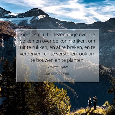 Picture 07 - Jeremia 1:10 NLD - Zie, Ik stel u te dezen dage over de volken en - Bible Verse Picture