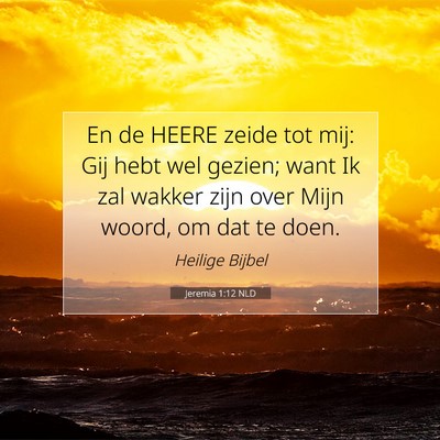 Picture 07 - Jeremia 1:12 NLD - En de HEERE zeide tot mij: Gij hebt wel gezien; - Bible Verse Picture