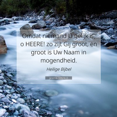 Picture 07 - Jeremia 10:6 NLD - Omdat niemand U gelijk is, o HEERE! zo zijt Gij - Bible Verse Picture