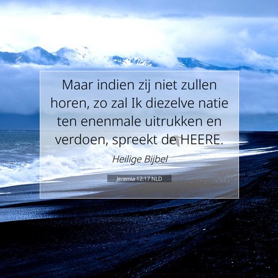 Picture 07 - Jeremia 12:17 NLD - Maar indien zij niet zullen horen, zo zal Ik - Bible Verse Picture