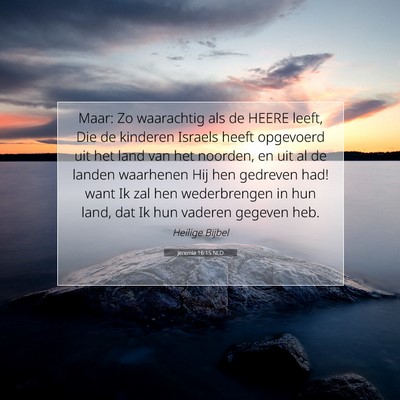 Picture 07 - Jeremia 16:15 NLD - Maar: Zo waarachtig als de HEERE leeft, Die de - Bible Verse Picture