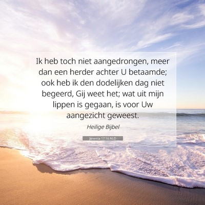 Picture 07 - Jeremia 17:16 NLD - Ik heb toch niet aangedrongen, meer dan een - Bible Verse Picture