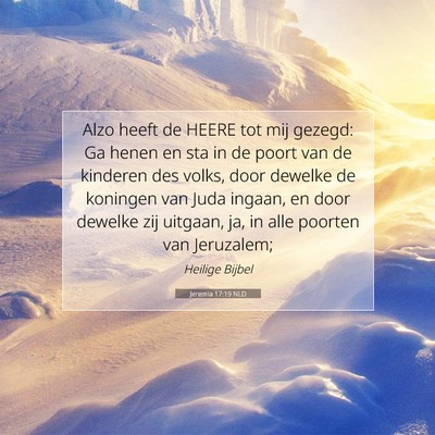 Picture 07 - Jeremia 17:19 NLD - Alzo heeft de HEERE tot mij gezegd: Ga henen en - Bible Verse Picture