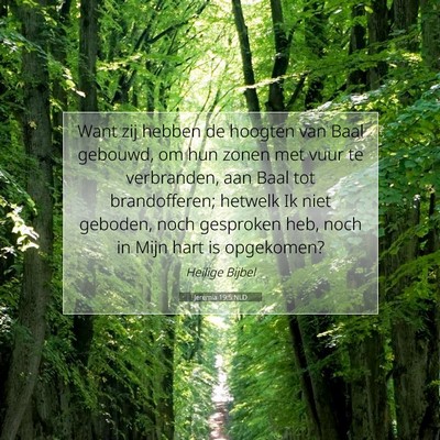 Picture 07 - Jeremia 19:5 NLD - Want zij hebben de hoogten van Baal gebouwd, om - Bible Verse Picture