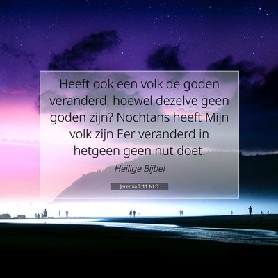 Picture 07 - Jeremia 2:11 NLD - Heeft ook een volk de goden veranderd, hoewel - Bible Verse Picture