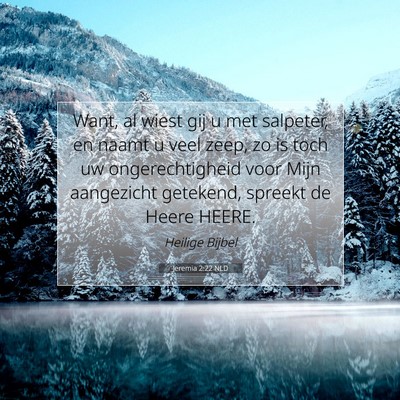 Picture 07 - Jeremia 2:22 NLD - Want, al wiest gij u met salpeter, en naamt u - Bible Verse Picture