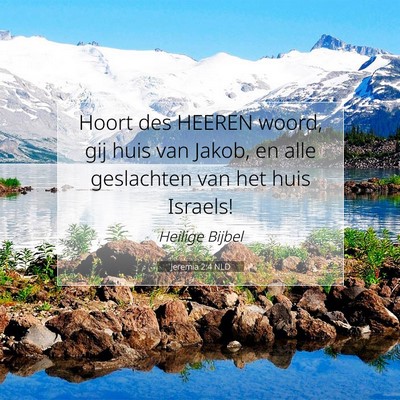 Picture 07 - Jeremia 2:4 NLD - Hoort des HEEREN woord, gij huis van Jakob, en - Bible Verse Picture